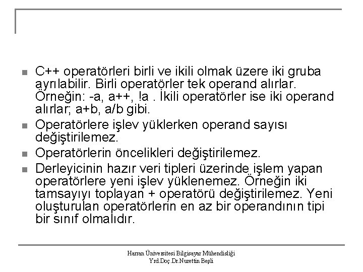 n n C++ operatörleri birli ve ikili olmak üzere iki gruba ayrılabilir. Birli operatörler