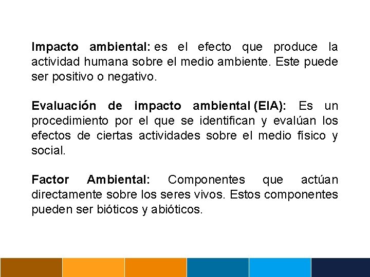 Impacto ambiental: es el efecto que produce la actividad humana sobre el medio ambiente.