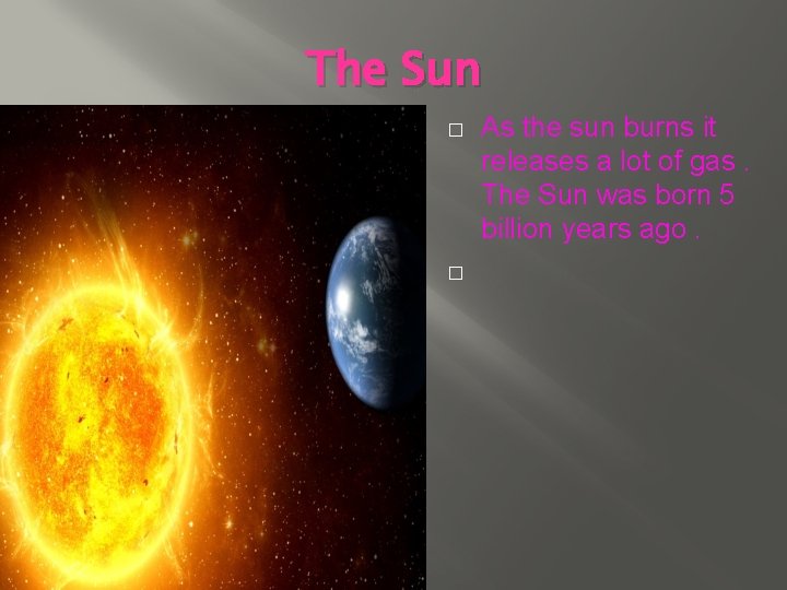 The Sun � � As the sun burns it releases a lot of gas.