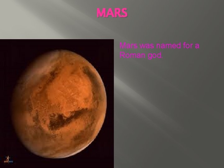 MARS Mars was named for a Roman god. 