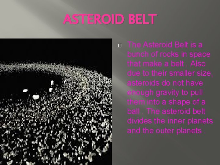 ASTEROID BELT � The Asteroid Belt is a bunch of rocks in space that