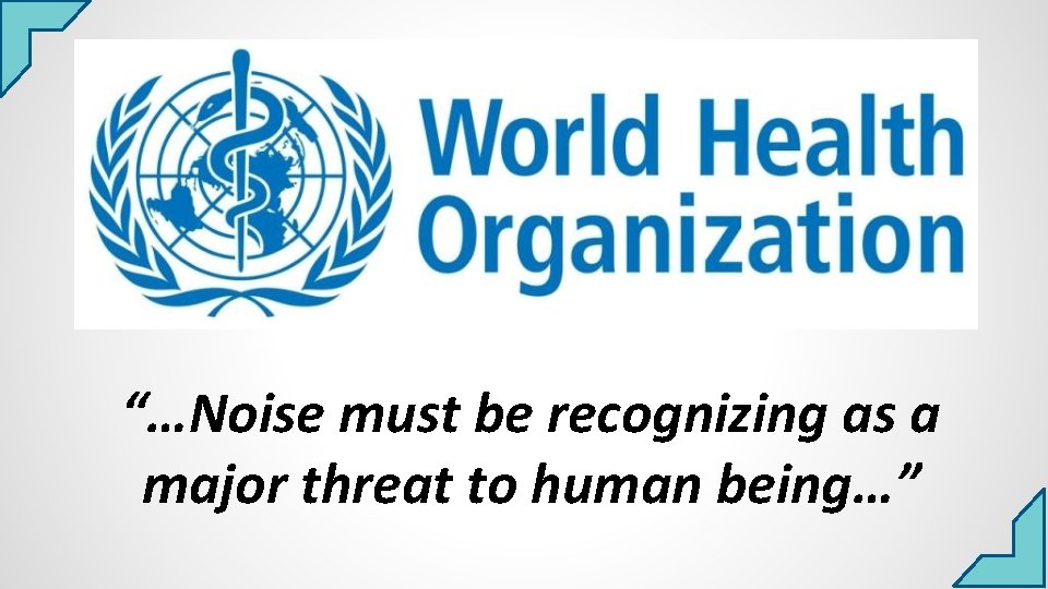 “…Noise must be recognizing as a major threat to human being…” 