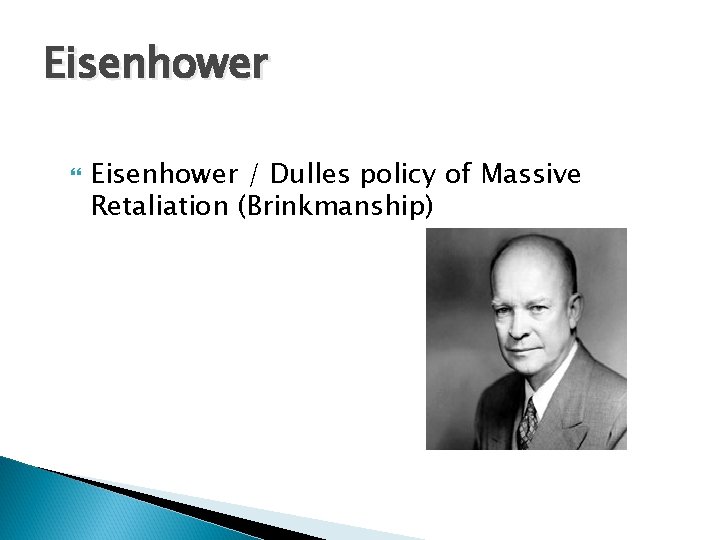 Eisenhower / Dulles policy of Massive Retaliation (Brinkmanship) 