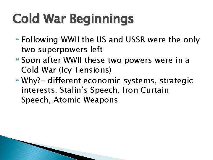 Cold War Beginnings Following WWII the US and USSR were the only two superpowers
