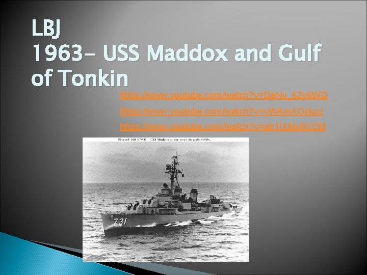 LBJ 1963 - USS Maddox and Gulf of Tonkin https: //www. youtube. com/watch? v=De.