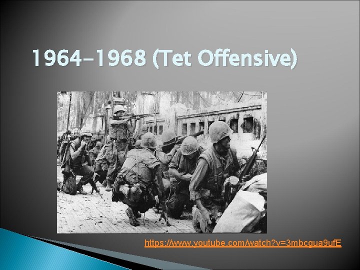 1964 -1968 (Tet Offensive) https: //www. youtube. com/watch? v=3 mbcgua 9 uf. E 