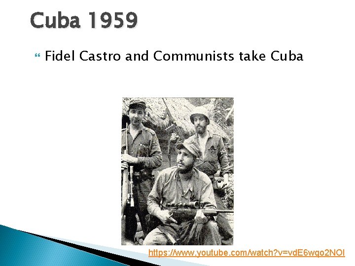 Cuba 1959 Fidel Castro and Communists take Cuba https: //www. youtube. com/watch? v=vd. E