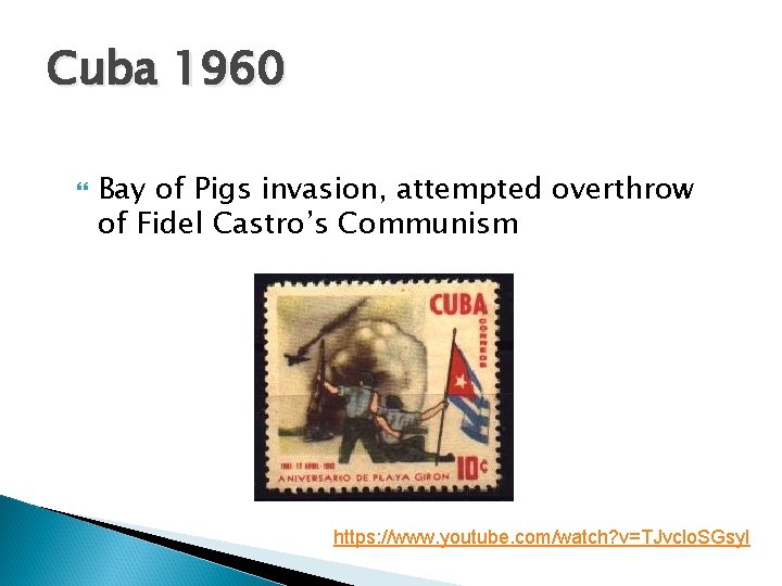 Cuba 1960 Bay of Pigs invasion, attempted overthrow of Fidel Castro’s Communism https: //www.