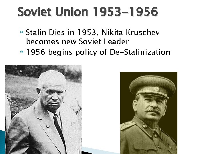 Soviet Union 1953 -1956 Stalin Dies in 1953, Nikita Kruschev becomes new Soviet Leader