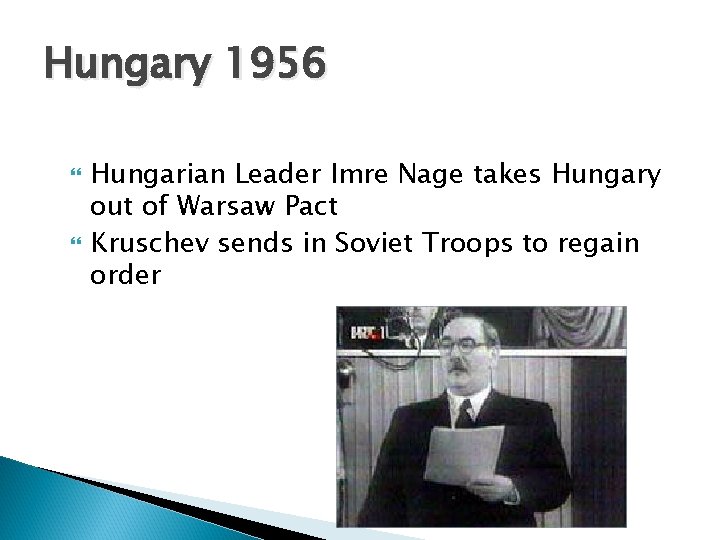 Hungary 1956 Hungarian Leader Imre Nage takes Hungary out of Warsaw Pact Kruschev sends