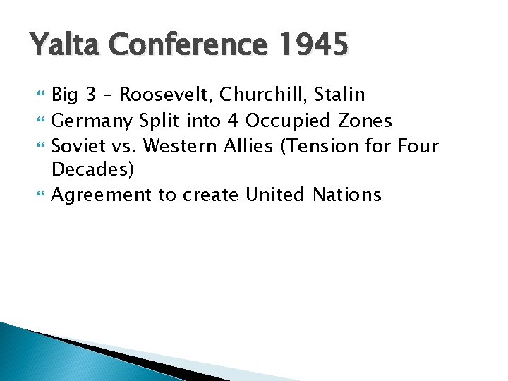 Yalta Conference 1945 Big 3 – Roosevelt, Churchill, Stalin Germany Split into 4 Occupied