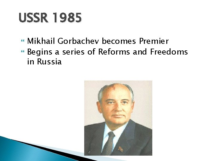 USSR 1985 Mikhail Gorbachev becomes Premier Begins a series of Reforms and Freedoms in