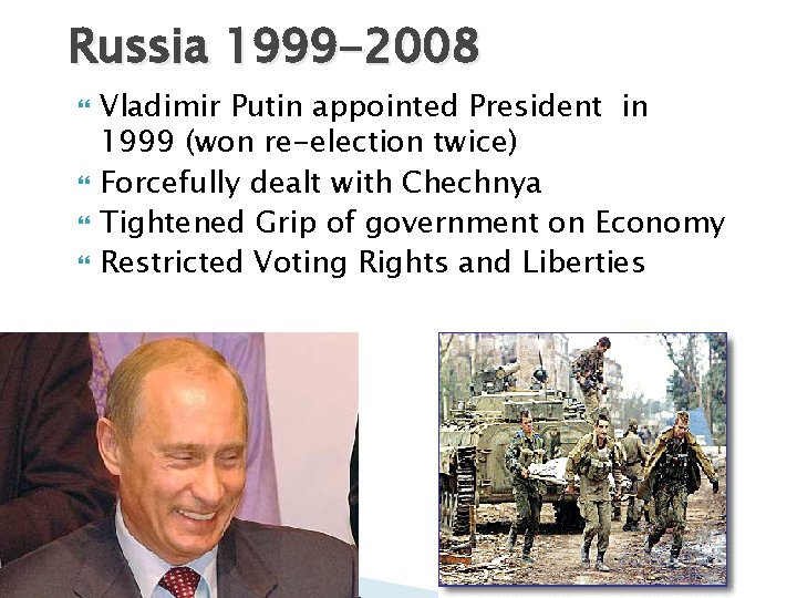 Russia 1999 -2008 Vladimir Putin appointed President in 1999 (won re-election twice) Forcefully dealt