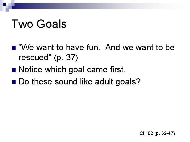 Two Goals “We want to have fun. And we want to be rescued” (p.