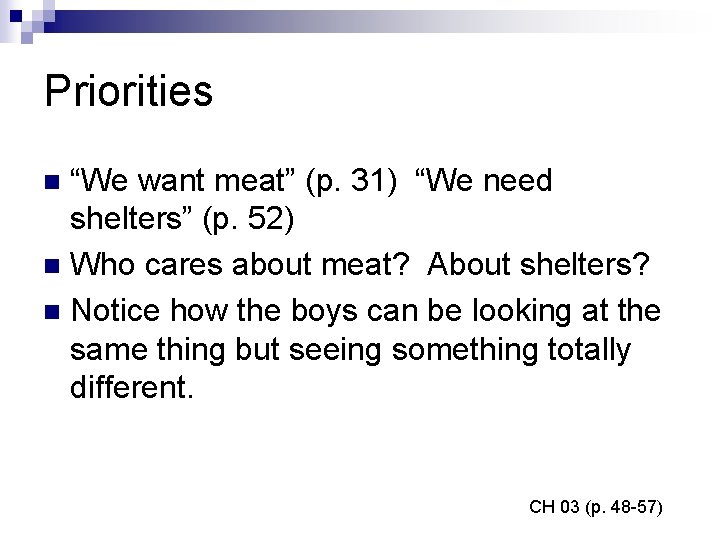Priorities “We want meat” (p. 31) “We need shelters” (p. 52) n Who cares