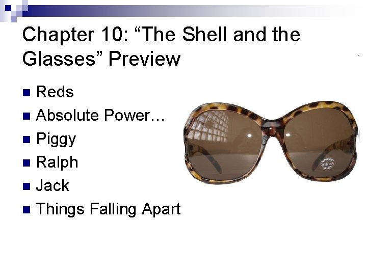 Chapter 10: “The Shell and the Glasses” Preview Reds n Absolute Power… n Piggy