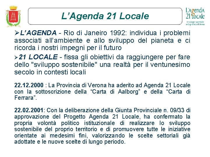 L’Agenda 21 Locale ØL’AGENDA - Rio di Janeiro 1992: individua i problemi associati all’ambiente