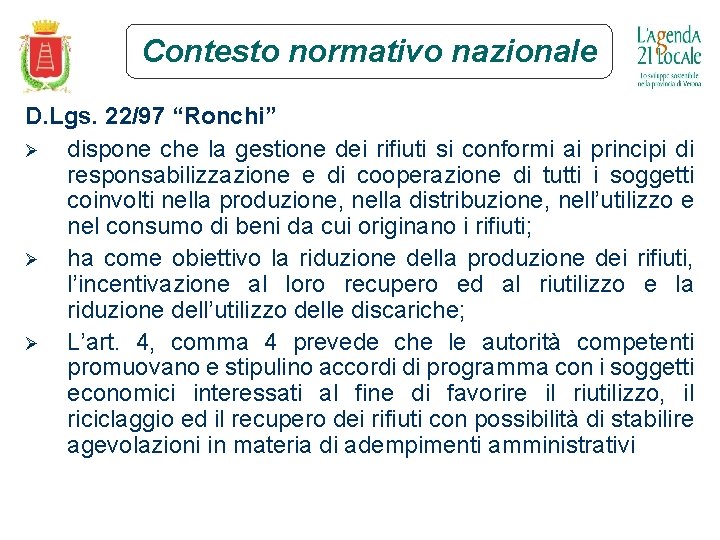 Contesto normativo nazionale D. Lgs. 22/97 “Ronchi” Ø dispone che la gestione dei rifiuti