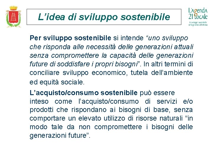 L’idea di sviluppo sostenibile Per sviluppo sostenibile si intende “uno sviluppo che risponda alle