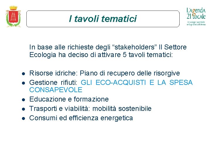 I tavoli tematici In base alle richieste degli “stakeholders” Il Settore Ecologia ha deciso