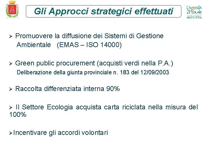 Gli Approcci strategici effettuati Ø Promuovere la diffusione dei Sistemi di Gestione Ambientale (EMAS