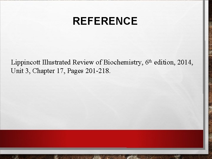 REFERENCE Lippincott Illustrated Review of Biochemistry, 6 th edition, 2014, Unit 3, Chapter 17,