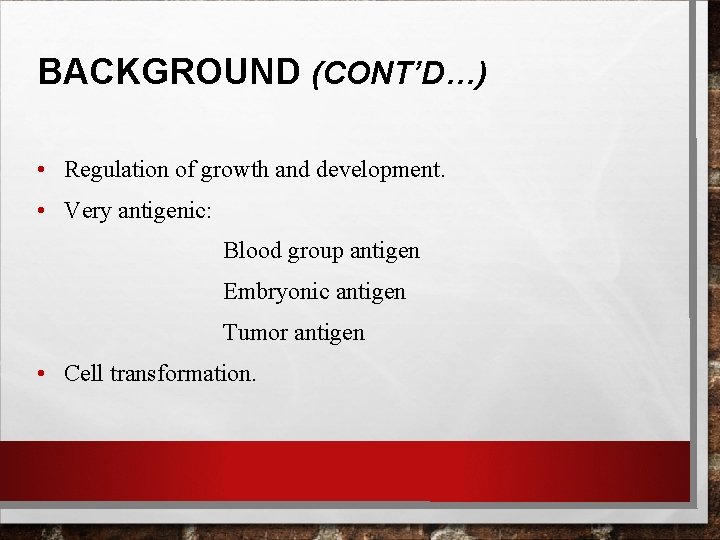 BACKGROUND (CONT’D…) • Regulation of growth and development. • Very antigenic: Blood group antigen BACKGROUND (CONT’D…) • Regulation of growth and development. • Very antigenic: Blood group antigen