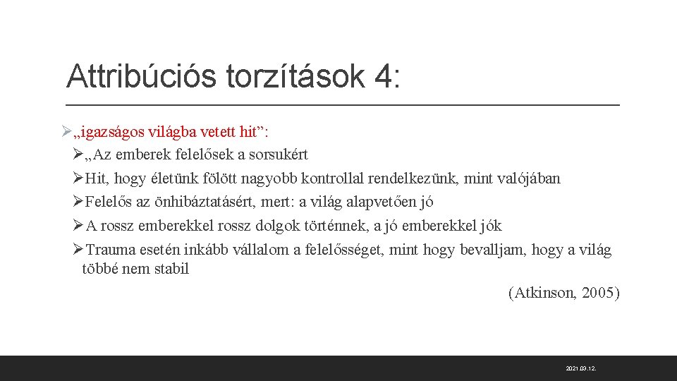 Attribúciós torzítások 4: Ø„igazságos világba vetett hit”: Ø„Az emberek felelősek a sorsukért ØHit, hogy