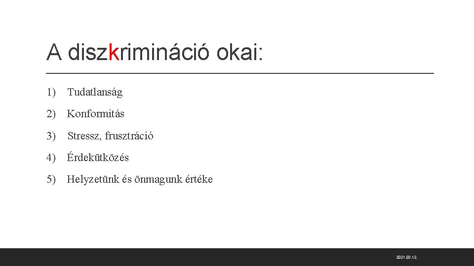 A diszkrimináció okai: 1) Tudatlanság 2) Konformitás 3) Stressz, frusztráció 4) Érdekütközés 5) Helyzetünk