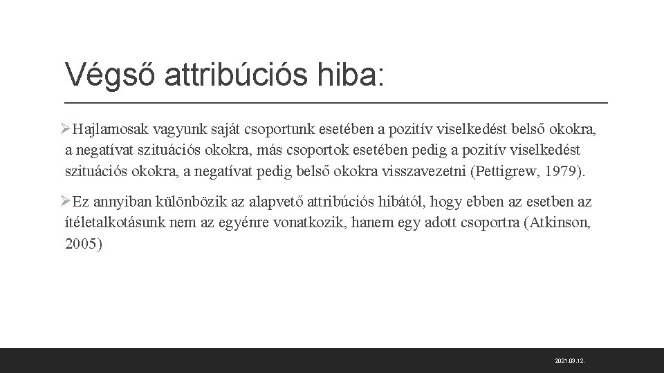 Végső attribúciós hiba: ØHajlamosak vagyunk saját csoportunk esetében a pozitív viselkedést belső okokra, a