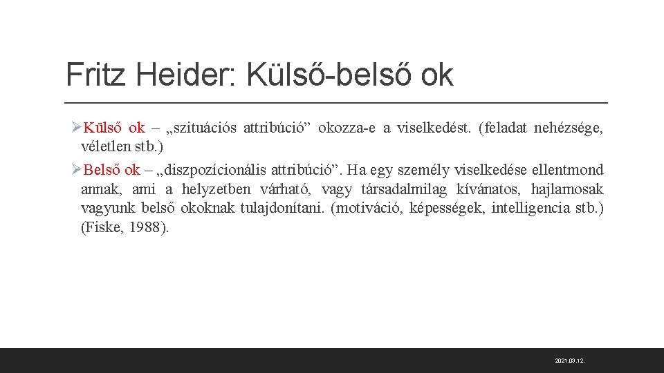 Fritz Heider: Külső-belső ok ØKülső ok – „szituációs attribúció” okozza-e a viselkedést. (feladat nehézsége,