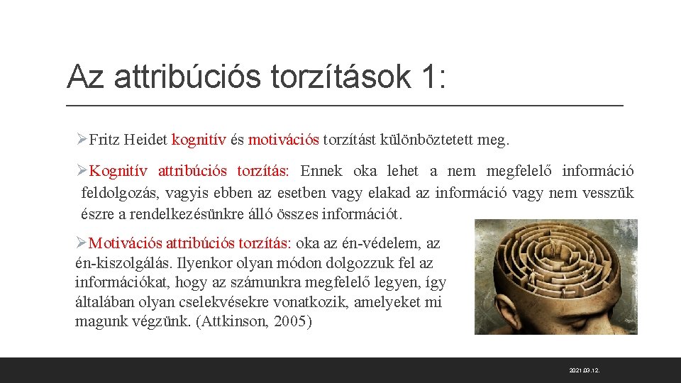 Az attribúciós torzítások 1: ØFritz Heidet kognitív és motivációs torzítást különböztetett meg. ØKognitív attribúciós