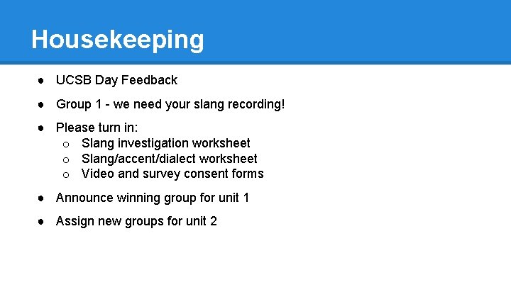 Housekeeping ● UCSB Day Feedback ● Group 1 - we need your slang recording!