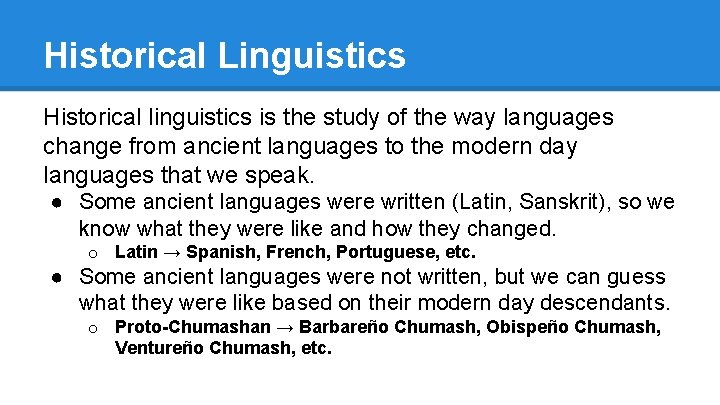 Historical Linguistics Historical linguistics is the study of the way languages change from ancient