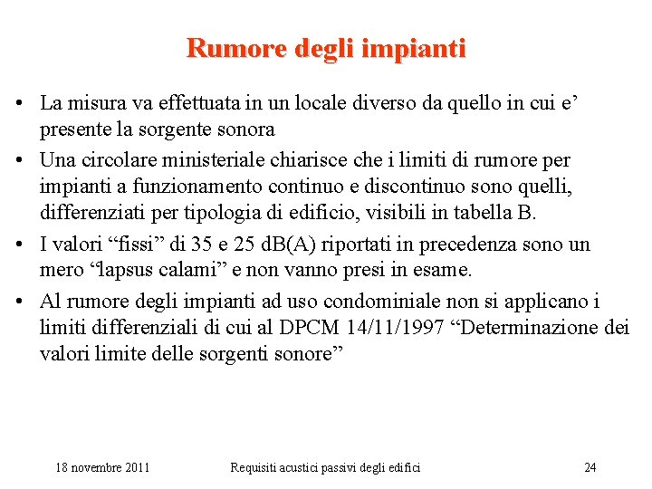 Rumore degli impianti • La misura va effettuata in un locale diverso da quello