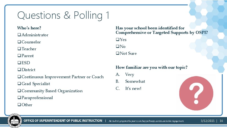 Questions & Polling 1 Who’s here? q Administrator q Counselor q Teacher q Parent