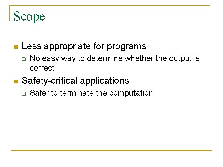 Scope n Less appropriate for programs q n No easy way to determine whether
