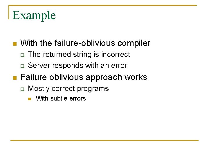 Example n With the failure-oblivious compiler q q n The returned string is incorrect