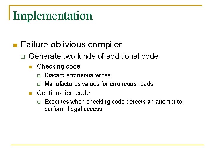 Implementation n Failure oblivious compiler q Generate two kinds of additional code n Checking