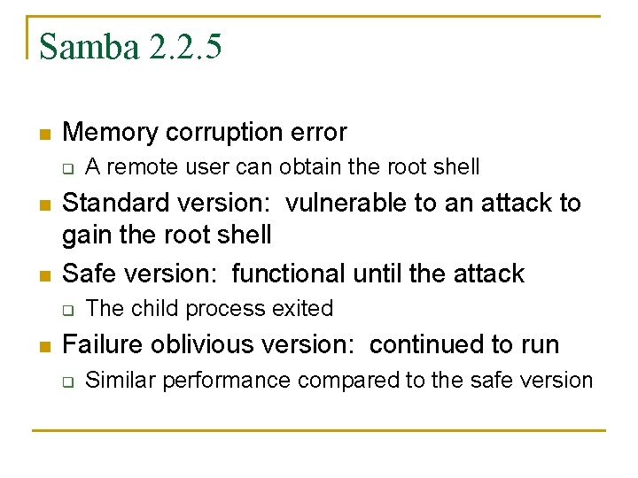 Samba 2. 2. 5 n Memory corruption error q n n Standard version: vulnerable