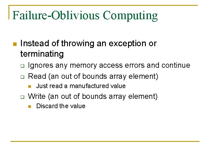 Failure-Oblivious Computing n Instead of throwing an exception or terminating q q Ignores any