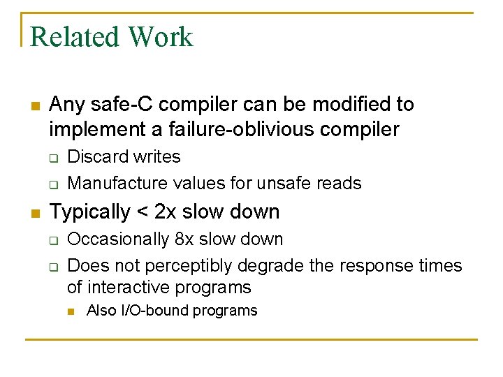 Related Work n Any safe-C compiler can be modified to implement a failure-oblivious compiler