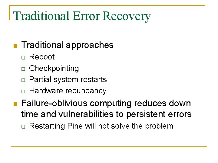 Traditional Error Recovery n Traditional approaches q q n Reboot Checkpointing Partial system restarts