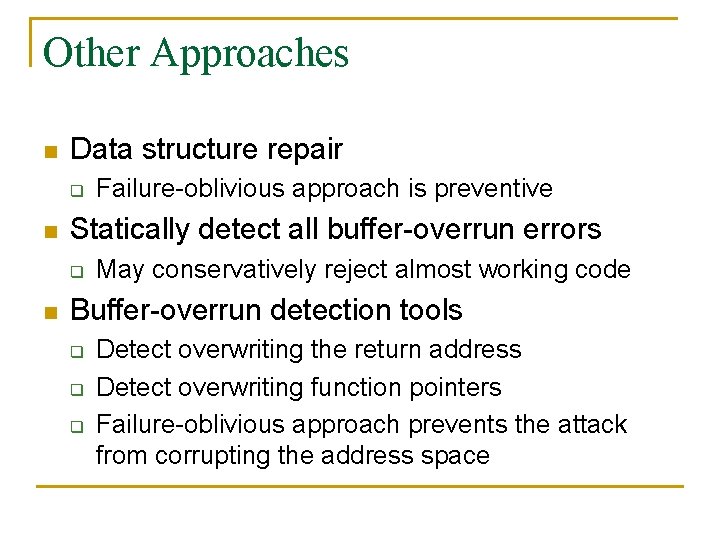 Other Approaches n Data structure repair q n Statically detect all buffer-overrun errors q