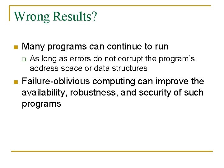 Wrong Results? n Many programs can continue to run q n As long as