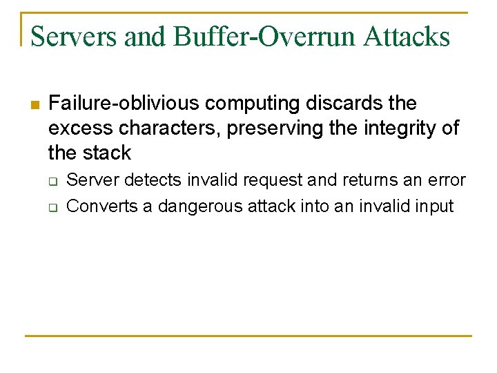 Servers and Buffer-Overrun Attacks n Failure-oblivious computing discards the excess characters, preserving the integrity