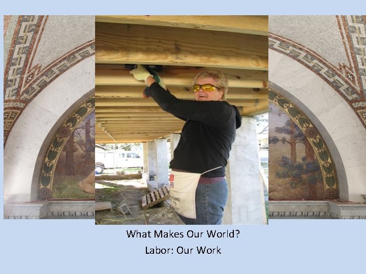 What Makes Our World? Labor: Our Work 