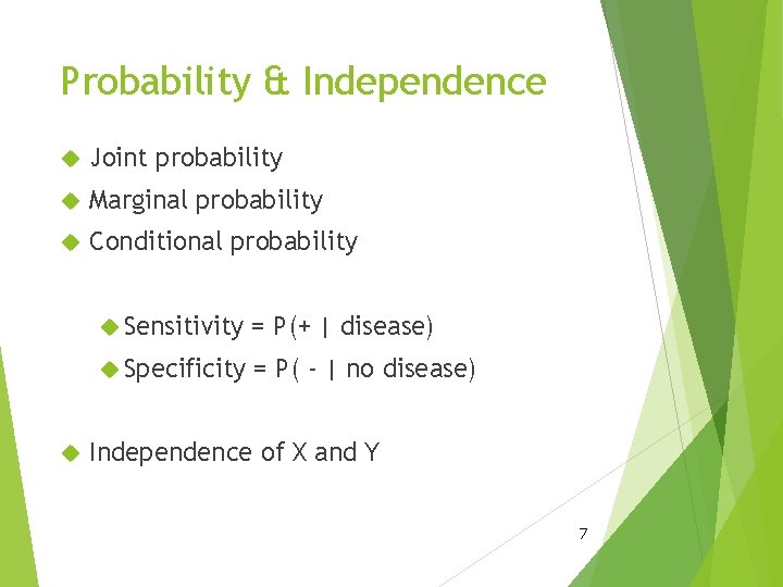 Probability & Independence Joint probability Marginal probability Conditional probability Sensitivity = P(+ | disease)