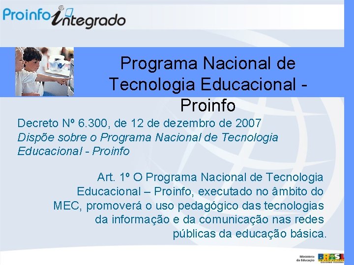 Programa Nacional de Tecnologia Educacional Proinfo Decreto Nº 6. 300, de 12 de dezembro