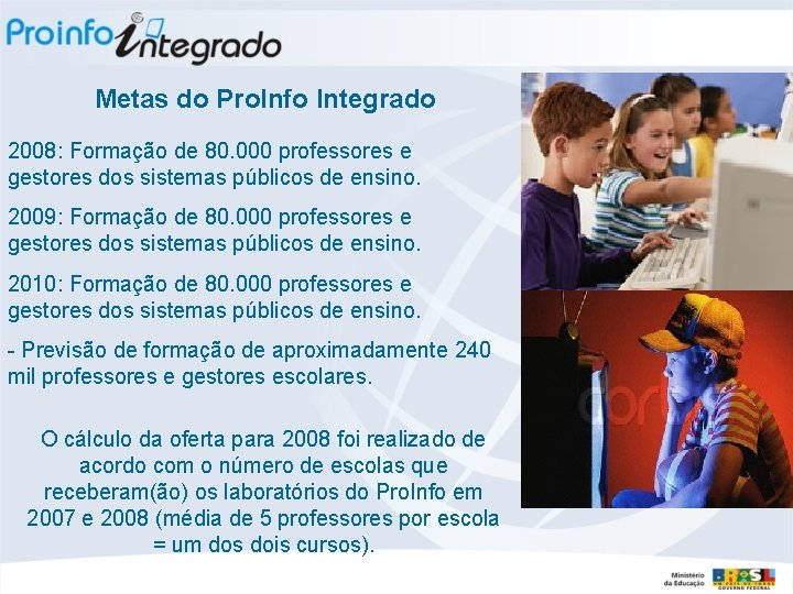 Metas do Pro. Info Integrado 2008: Formação de 80. 000 professores e gestores dos